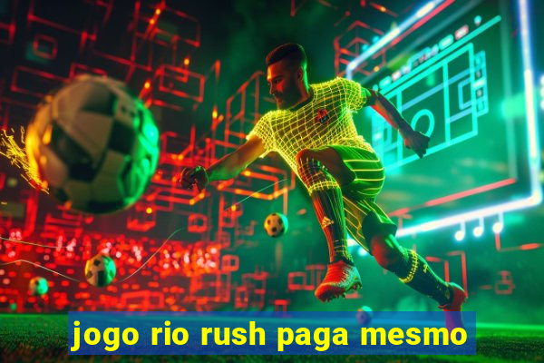 jogo rio rush paga mesmo